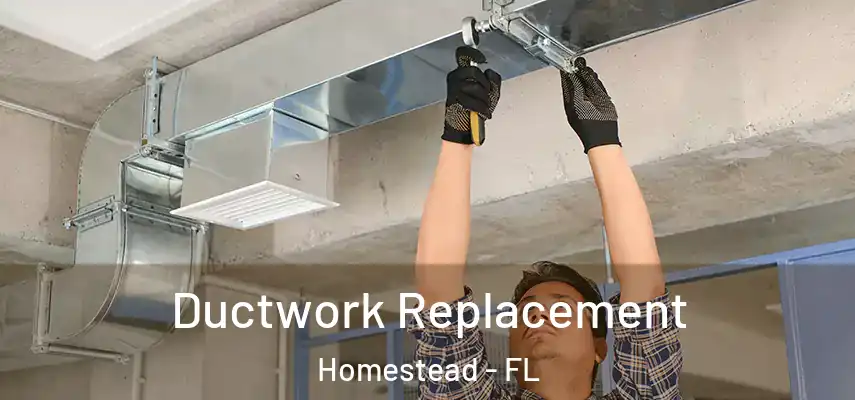  Ductwork Replacement Homestead - FL